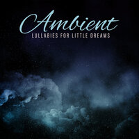 Ambient Lullaby - Deep Sleep Music Academy & Sleeping Baby Music