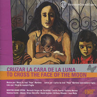 Cruzar la Cara de la Luna/To Cross the Face of the Moon: North/South; Norte/Sur - Houston Grand Opera