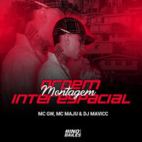 Montagem Ordem Interespacial - MC Gw & MC Maju & DJ MAVICC