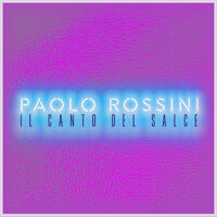 Il Canto del Salce - Paolo Rossini