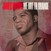 We Got To Change - James Brown