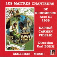 Les maîtres chanteurs de Nuremberg: Acte III - Hat man mit dem Schuhwerk nicht seine Not - Karl Böhm & Torsten Ralf & Hans-Hermann Nissen & Dresden Opera, Karl Böhm, Hans-Hermann Nissen, Torsten Ralf & Dresden Opera & Рихард Вагнер
