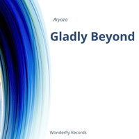 Gladly Beyond - Aryozo
