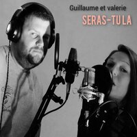 Seras-tu la - Valerie & Guillaume