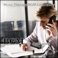 Bgm for Desk Work Calmness - Music Therapy BGM Laboratory