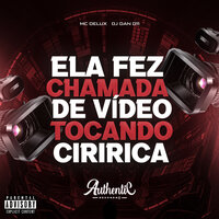 Ela Fez Chamada de Video Tocando Ciririca - Djdan011 & MC Delux & Authentic Records