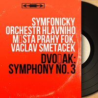 Symphony No. 3 in E-Flat Major, Op. 10, B. 34: I. Allegro moderato - Symfonický orchestr hlavního města Prahy FOK & Антонин Дворжак