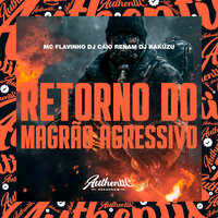 Retorno do Magrão Agressivo - DJ Caio Renam & Mc Flavinho & DJ Kakuzu