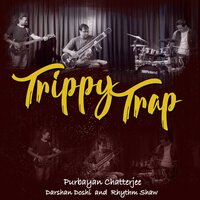 Trippy Trap - Purbayan Chatterjee & Darshan Doshi & Rhythm Shaw