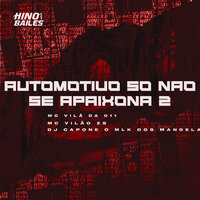 Automotivo Só Não Se Apaixona 2 - MC VILÃ DA 011 & MC VILÃO ZS & DJ CAPONE O MLK DOS MANDELA