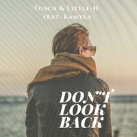 Don't Look Back - Tosch & Little-H & T19 & Kamyla