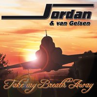 Take My Breath Away - Jordan & van Geisen & Jordan & van Geissen