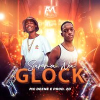 Sarra na Glock - Mc Deene & PROD. 2D