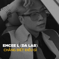 Chẳng Biết Điều Gì - Da Lab & Emcee L (Da LAB)