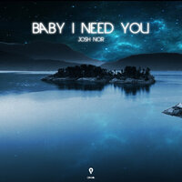 Baby I Need You - Josh Nor
