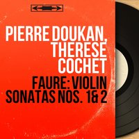 Violin Sonata No. 1 in A Major, Op. 13: III. Allegro vivo - Pierre Doukan & Габриэль Форе