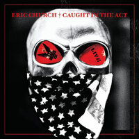 Sinners Like Me - Eric Church
