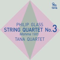 String Quartet No.3 "Mishima": V. Blood Oath - Philip Glass & Tana Quartet