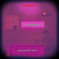 Somberity - Atmospheric Daft