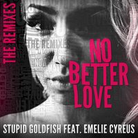 No Better Love - Stupid Goldfish & Emelie Cyréus & LIZOT