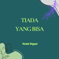 Tiada yang bisa - Vicent Depper