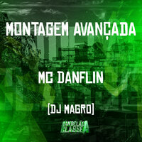 Montagem Avançada - Mc Danflin & Dj Magro