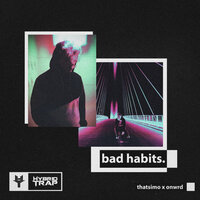 Bad Habits - Thatsimo & onwrd