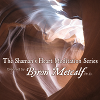 Shaman's Heart Meditation Series Overview - Byron Metcalf