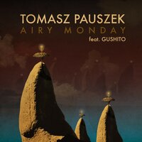 Airy Monday - Tomasz Pauszek & Gushito
