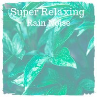 Super Relaxing Rain Noise, Pt. 2 - Nature Sounds to Relax