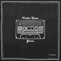 Groza - Vadim Kasse