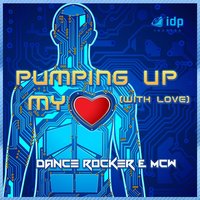 Pumping Up My Heart (With Love) - Dance Rocker & MCW & Dance Rocker, McW