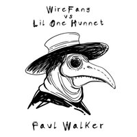 Paul Walker - WireFang & Lil One Hunnet & WireFang feat. Lil One Hunnet