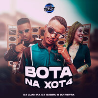 BOTA NA XOT4 - DJ LUAN PJ & DJ Pietra & DJ Gabiru & CLUB DA DZ7
