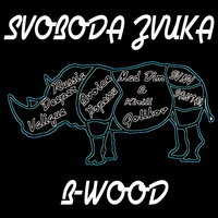 B-Wood - Svoboda Zvuka & Bvoice & Valique & Popescu & IVNV & Santai