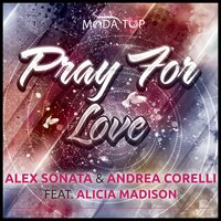Pray for Love - Alex Sonata & Andrea Corelli & Alicia Madison