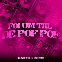 Foi um Tal de Pof Pof - MC Gw & MC Delux & DJ Jhow Explode