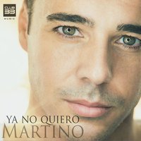 Ya No Quiero - Martino