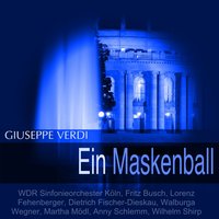 Ein Maskenball, Act I: "Der Gouverneur... Welch eine hohe Wonne" (Richard, Oskar, Samuel, Tom, Chor) - Fritz Busch & Lorenz Fehenberger & WDR Sinfonieorchester Köln & Anny Schlemm & Willy Schöneweis & WDR Rundfunkchor Koln & Джузеппе Верди
