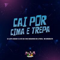 Cai por Cima e Trepa - DJ Livya Aguiar & DJ Jéh Du 9 & MC Brooklyn & MC Maguinho do Litoral