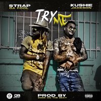 Try Me - Kushie Jackson & Strap Da Fool