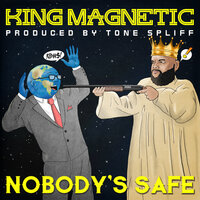 Nobody's Safe - King Magnetic & Tone Spliff