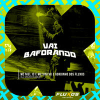Vai Baforando - MC Niel JC & MC Vini VK & Gordinho Dos Fluxos & DJ MARKIN BEAT