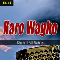 Karo Wagho - Shahid Ali Babar