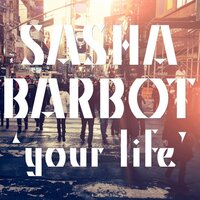 Your Life - Sasha Barbot & Da Brozz