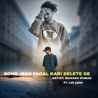MAN PAGAL KARI DELETE GE - Mukesh Kumar & Lali Patel