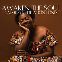 Awaken The Soul Calming Meditation Tones - Sonidos de Armonía