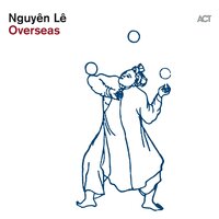 Overseas Suite - Nguyên Lê