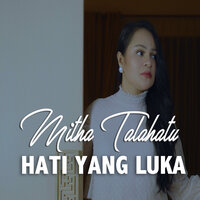Hati Yang Luka - MITHA TALAHATU