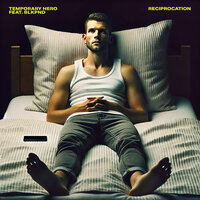 RECIPROCATION - Temporary Hero & Rational & There Is No One But Me & IDYLL